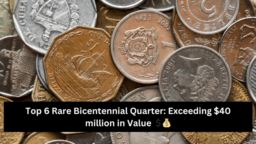 Top 6 Rare Bicentennial Quarter Exceeding $40 million in Value 💲💰